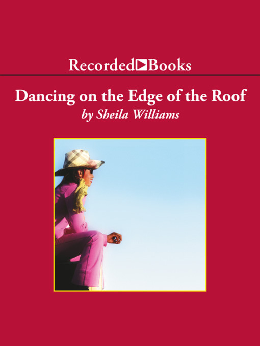 Title details for Dancing on the Edge of the Roof by Sheila Williams - Wait list